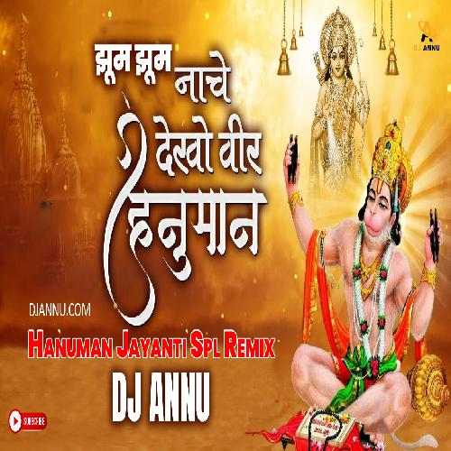 Jhoom Jhoom Nache Dekho Bhakt Hanumana - Hanuman Jayanti Remix DJ Annu